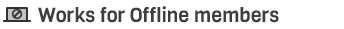 Works for offline members Works for offline members